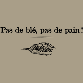 Pas de Blé, Pas de Pain