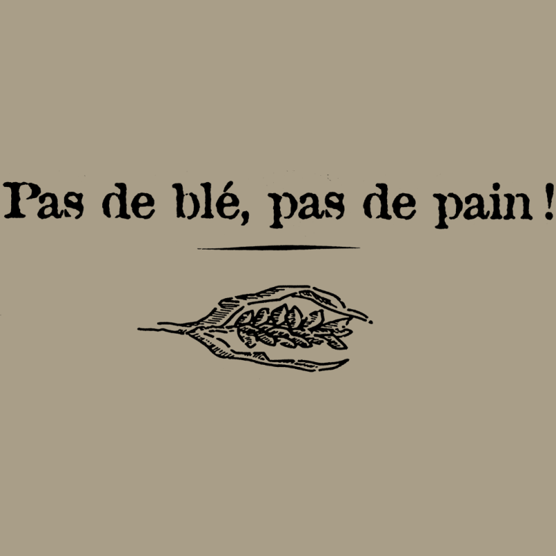 Pas de Blé, Pas de Pain